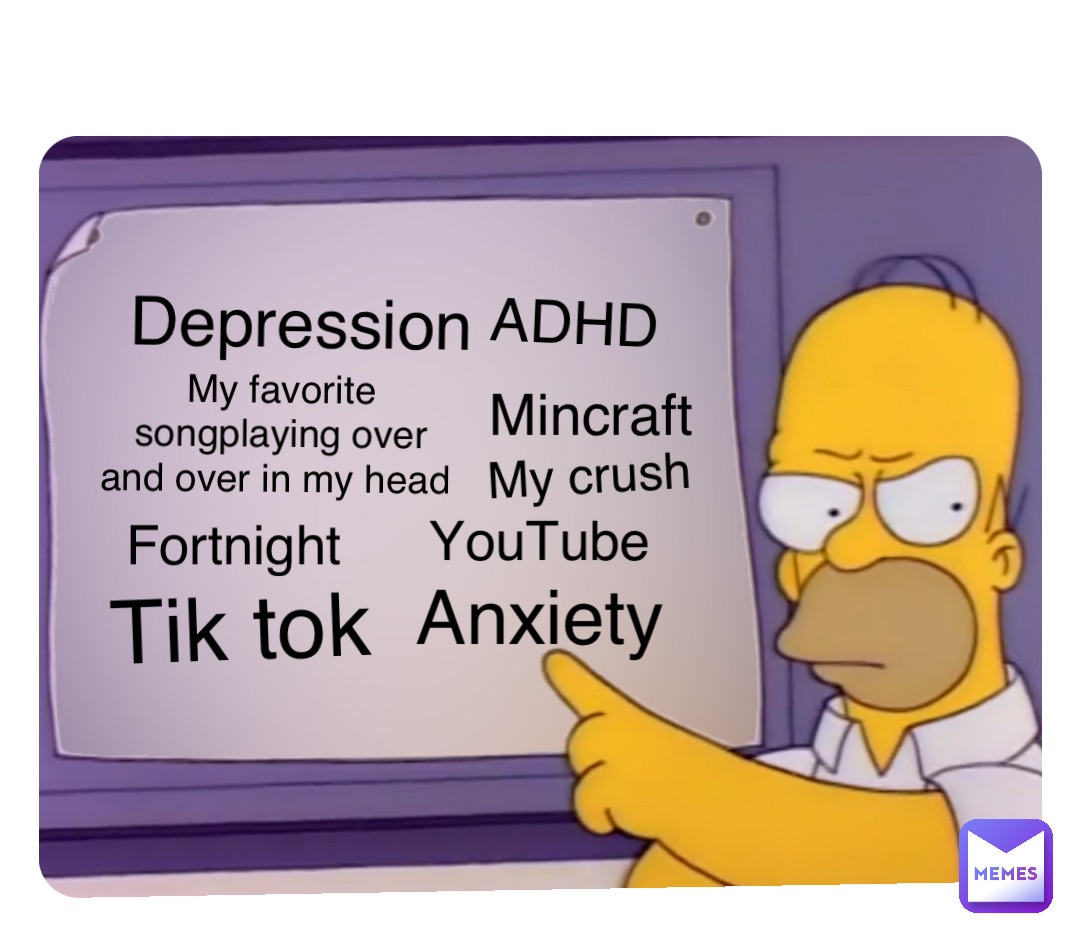 Double tap to edit Depression ADHD My favorite songplaying over and over in my head Mincraft Anxiety Fortnight My crush Tik tok YouTube