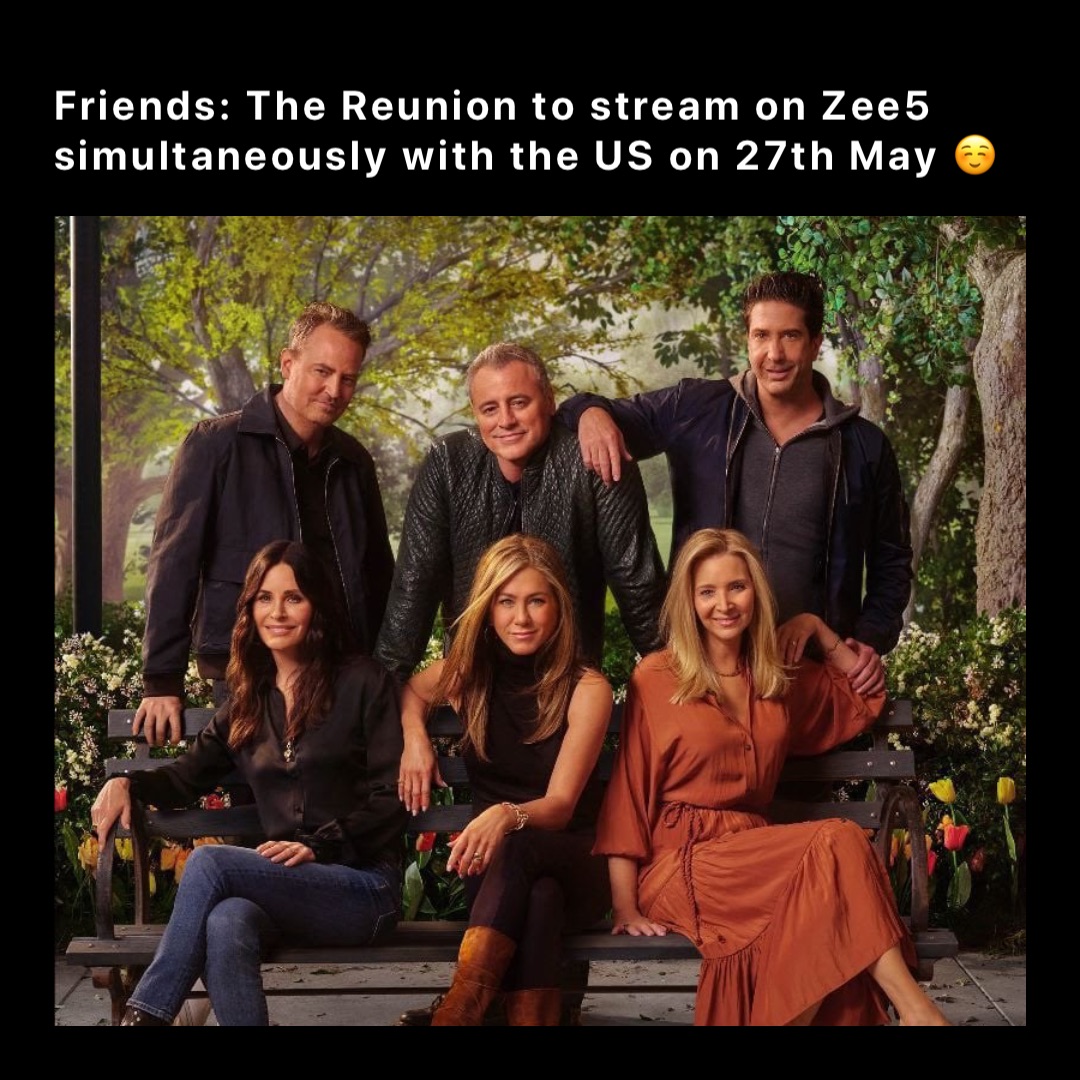 Friends: The Reunion to stream on Zee5 simultaneously with the US on 27th May ☺️