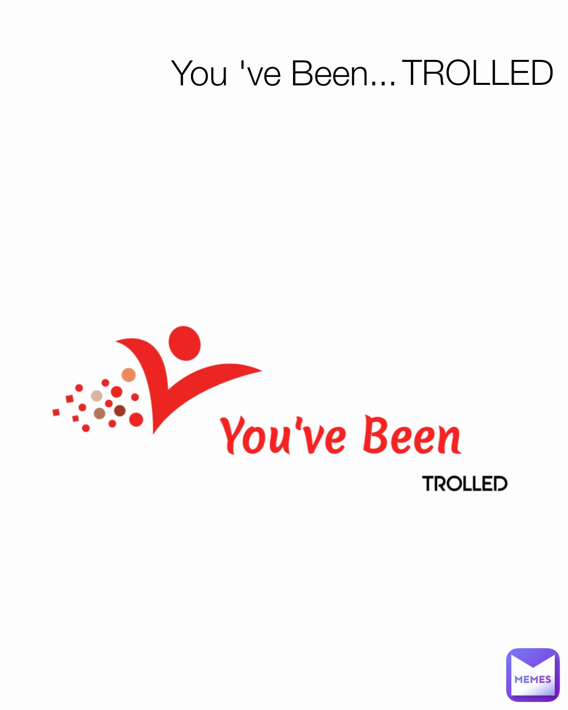 TROLLED  You 've Been...