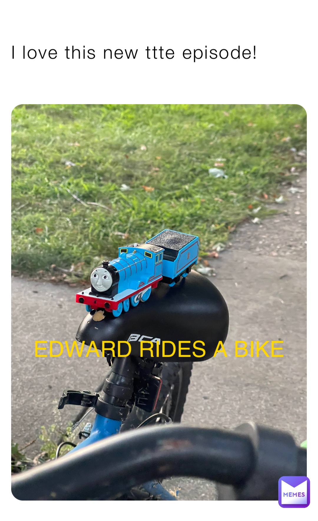 I love this new ttte episode! EDWARD RIDES A BIKE