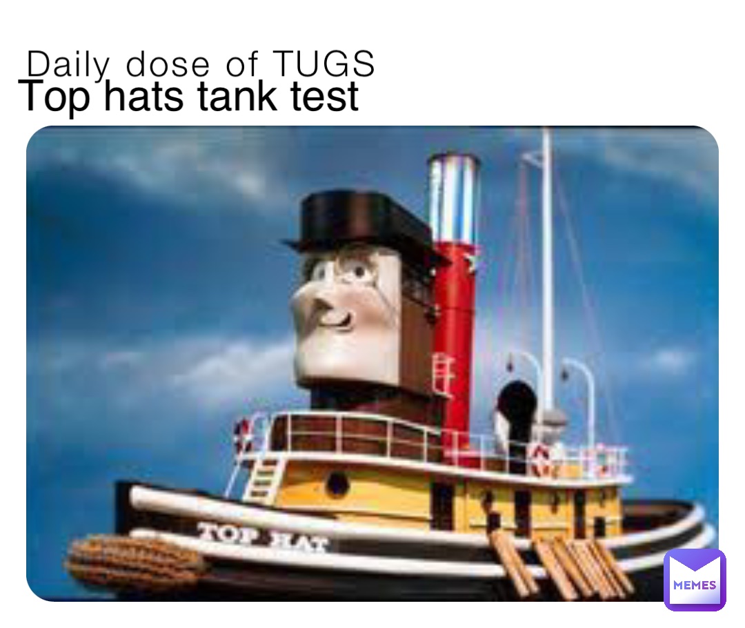 Daily dose of TUGS Top hats tank test
