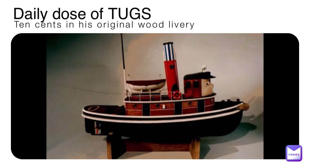 Ten cents in his original wood livery Daily dose of TUGS