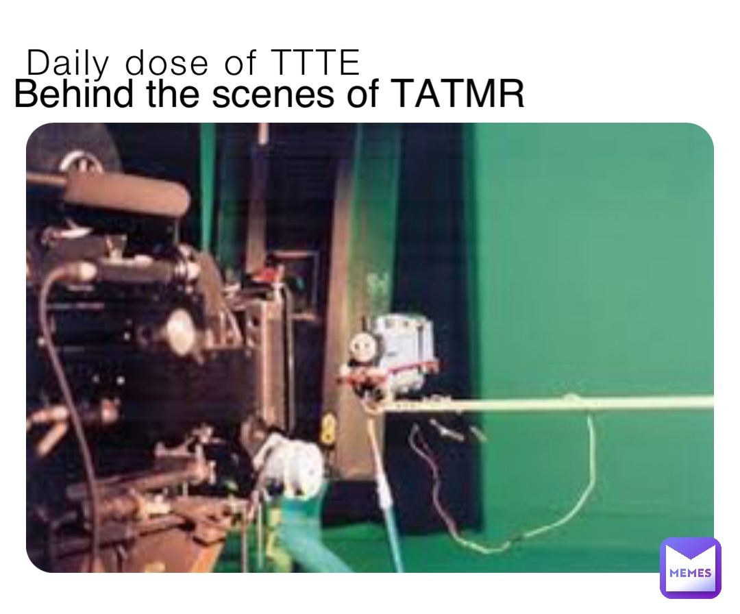 Daily dose of TTTE Behind the scenes of TATMR