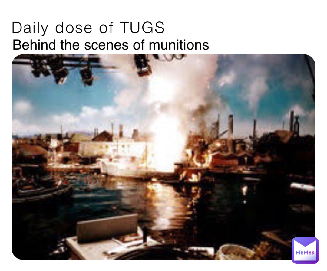 Daily dose of TUGS Behind the scenes of munitions