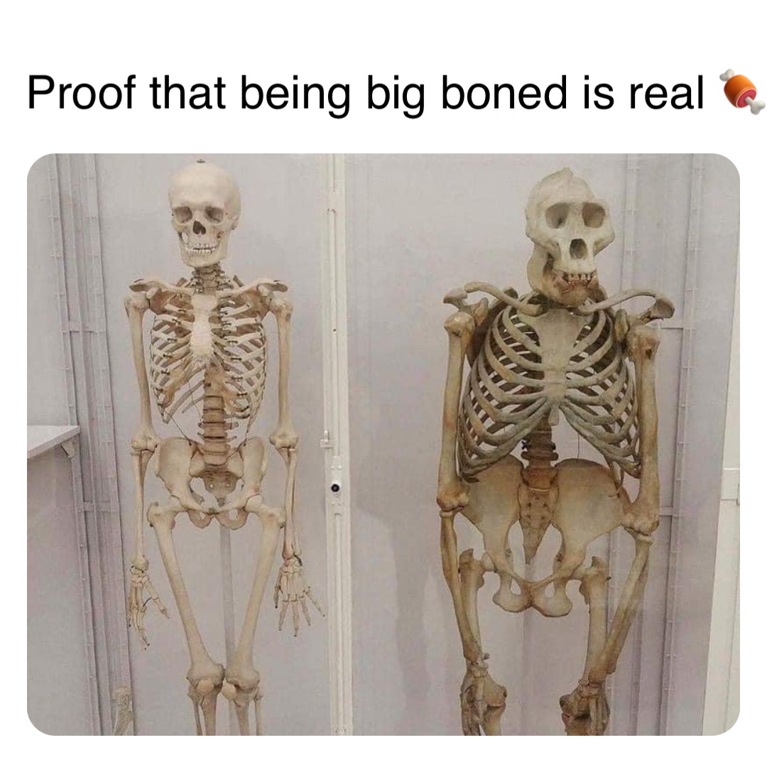 Proof that being big boned is real 🍖