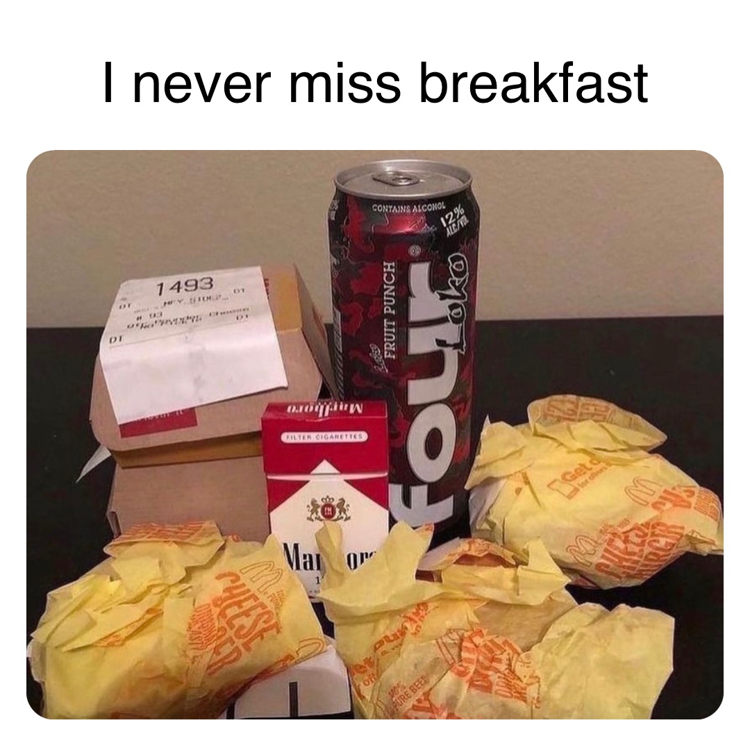 I never miss breakfast