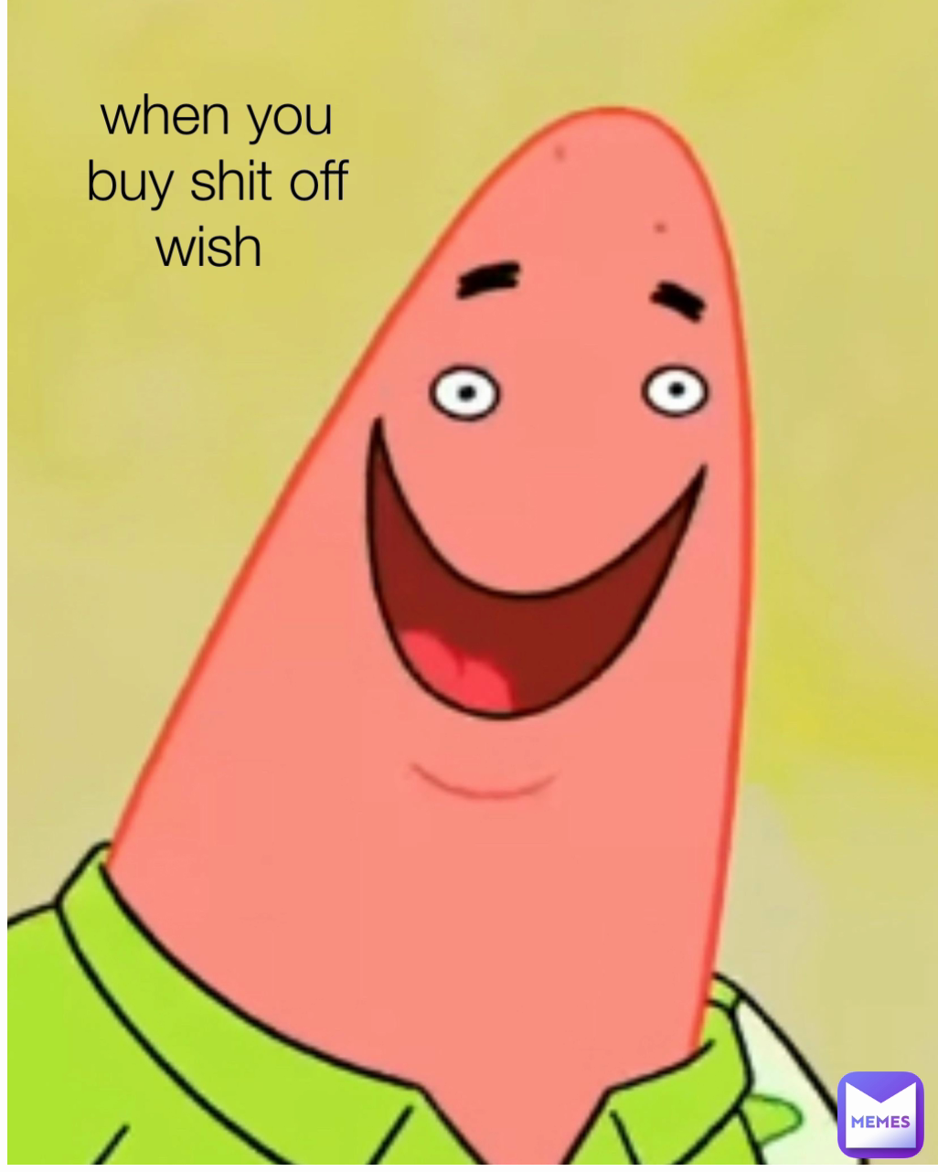 when you buy shit off wish 
