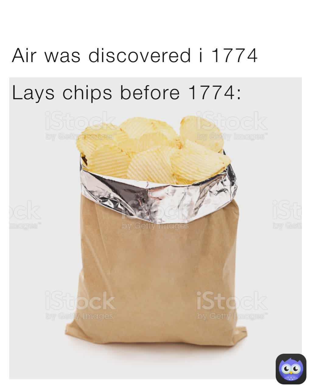 Air was discovered i 1774
Lays chips before 1774:
