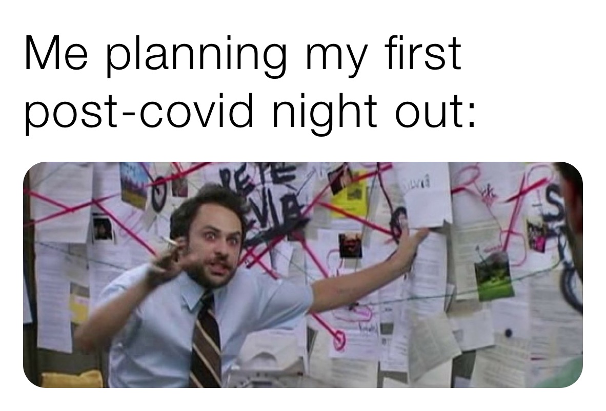 Me planning my first post-covid night out: 