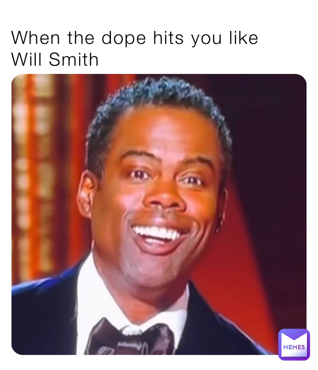 When the dope hits you like Will Smith