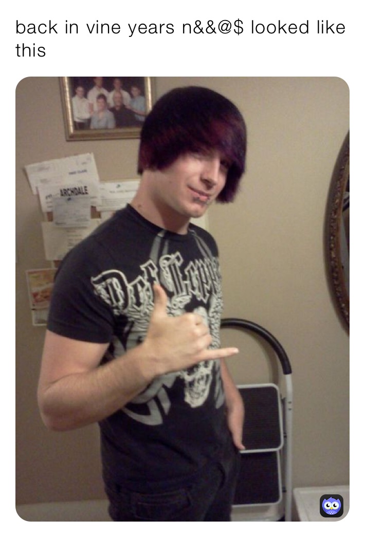 back in vine years n&&@$ looked like this