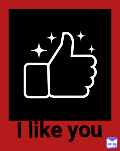 I like you