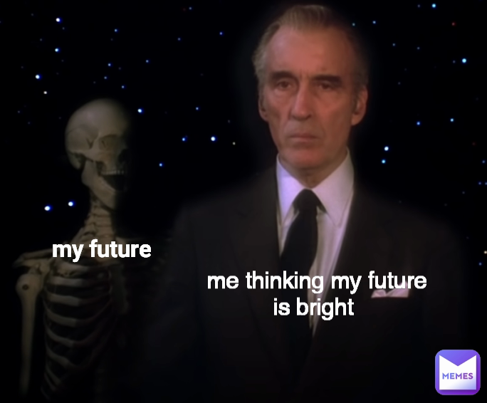 my future  me thinking my future is bright 