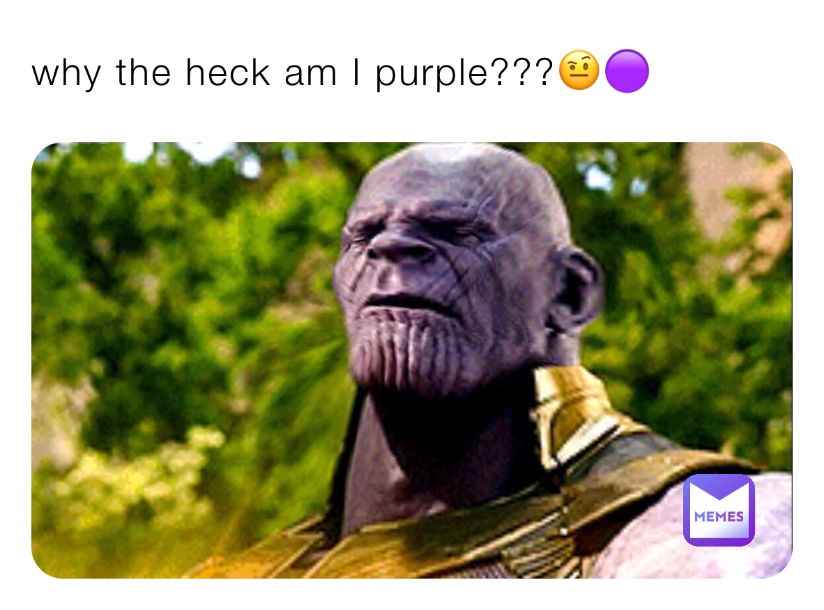 why the heck am I purple???🤨🟣