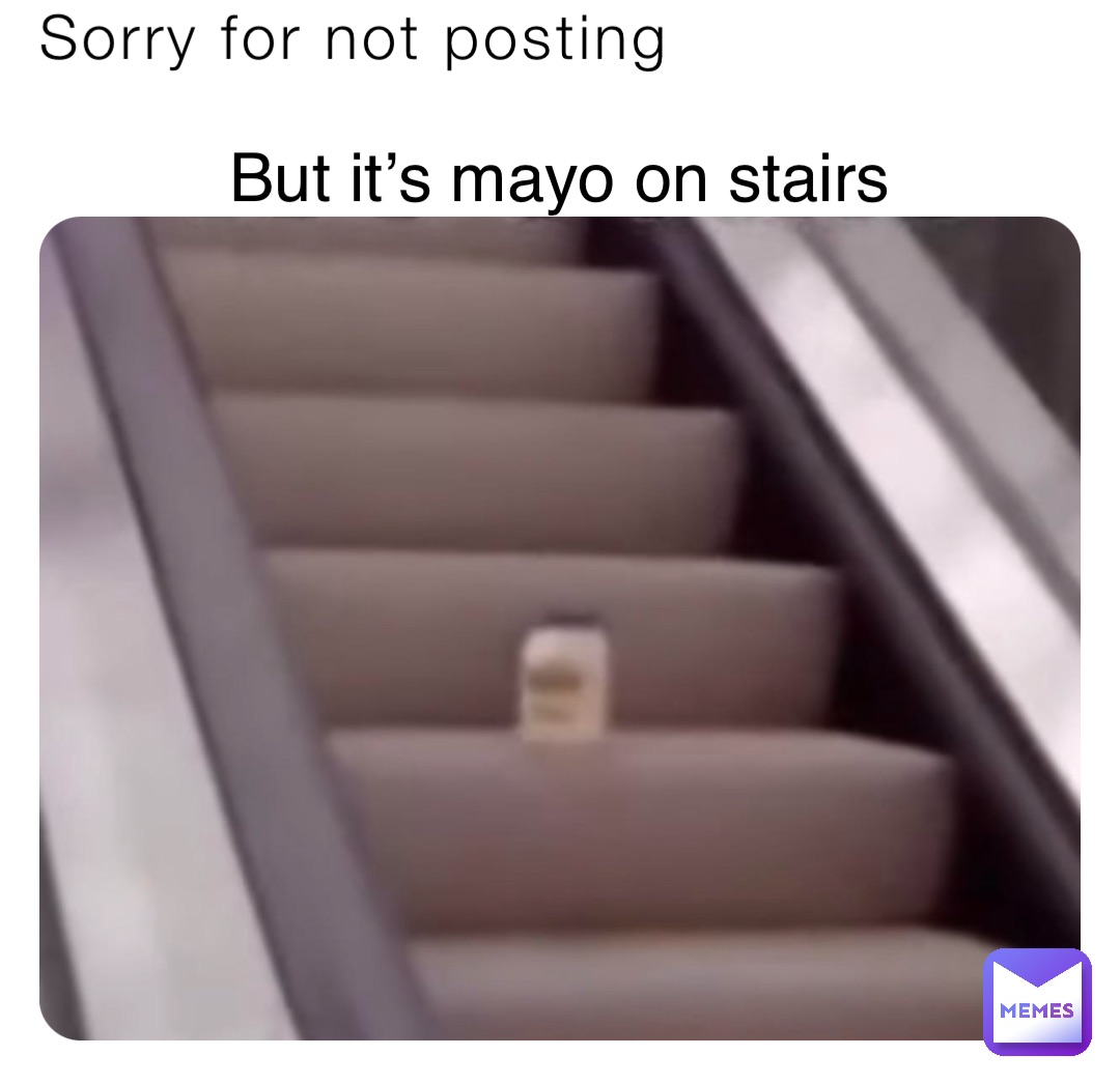Sorry for not posting But it’s mayo on stairs
