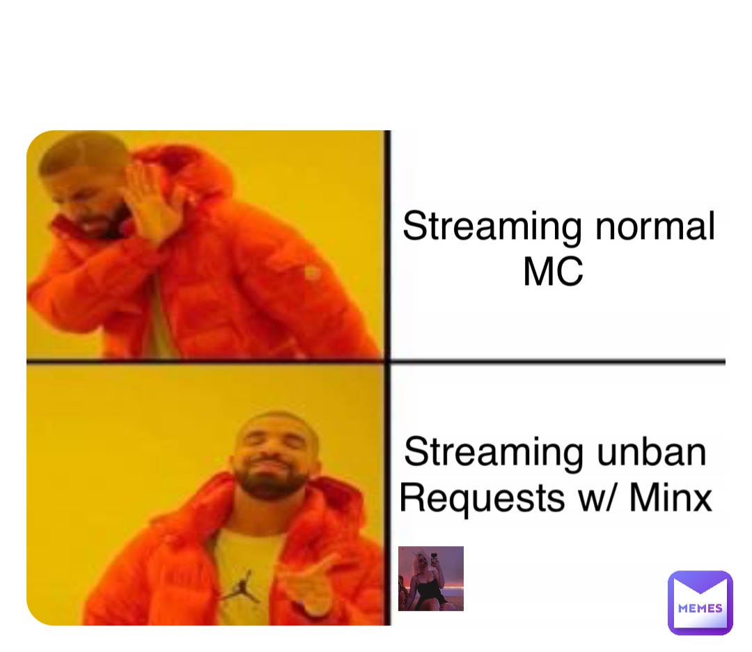 Streaming normal 
MC Streaming unban
Requests w/ Minx