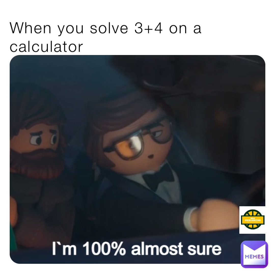 When you solve 3+4 on a calculator