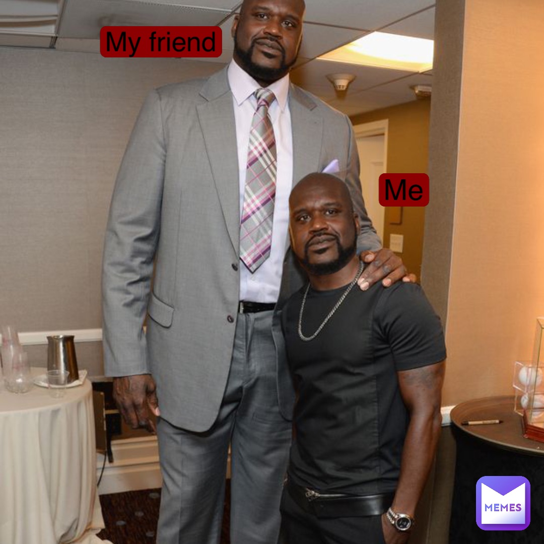 Me My friend