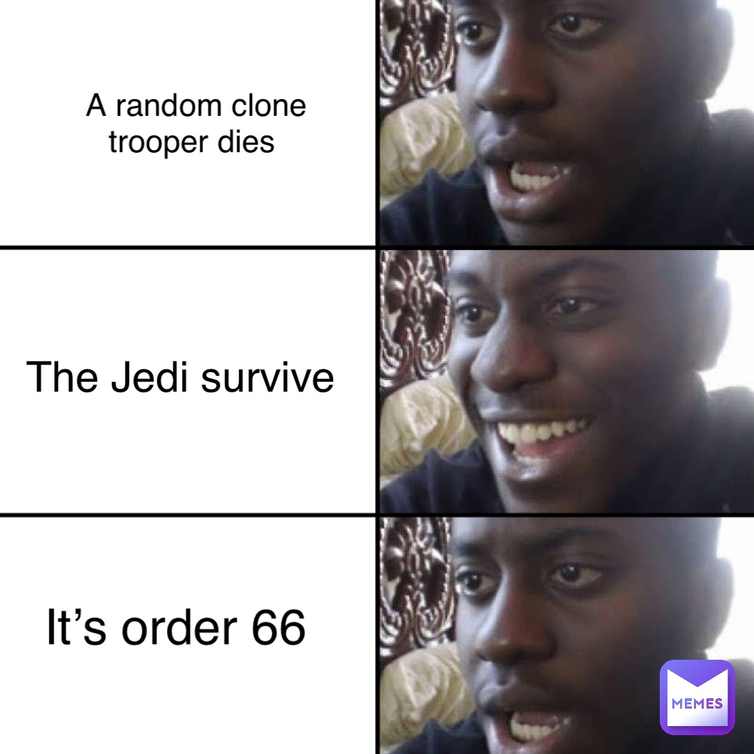 A random clone trooper dies The Jedi survive It’s order 66