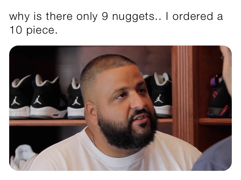 why is there only 9 nuggets.. I ordered a 10 piece.