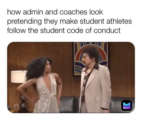 how admin and coaches look pretending they make student athletes follow