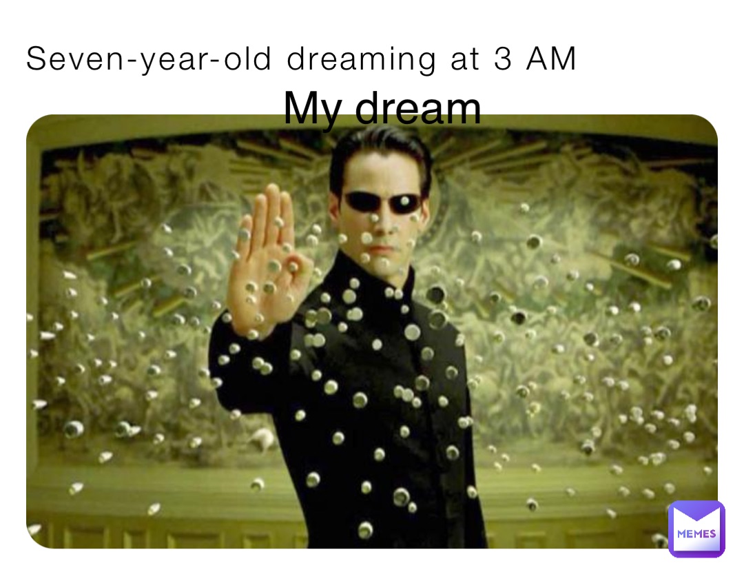 Seven-year-old dreaming at 3 AM My dream