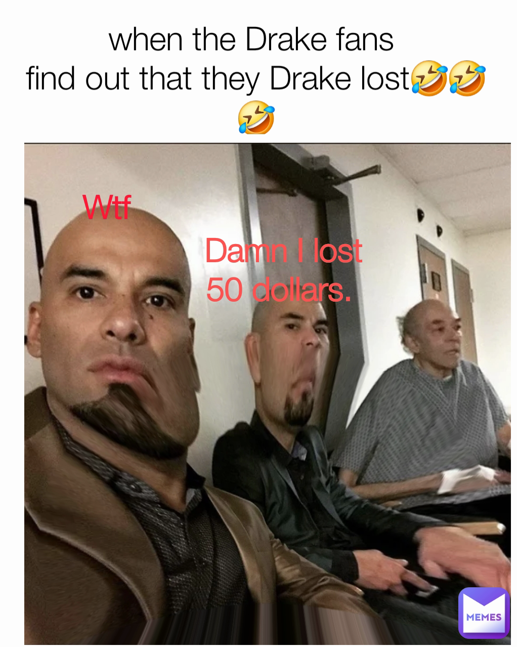 Damn I lost 50 dollars. 
 Wtf when the Drake fans 
find out that they Drake lost🤣🤣🤣