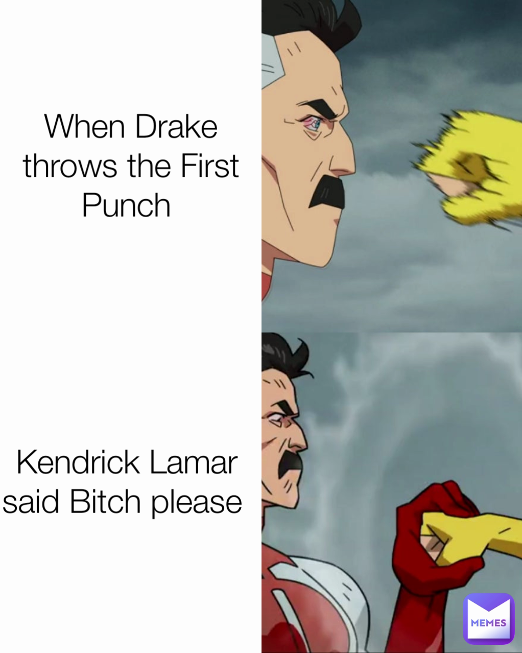 Kendrick Lamar said Bitch please  When Drake throws the First Punch 