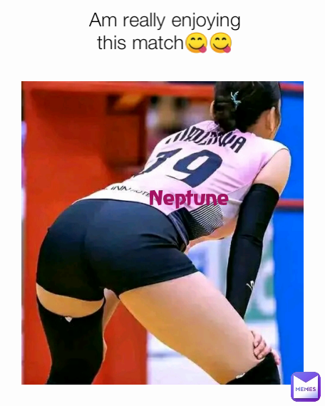 Am really enjoying this match😋😋 Neptune