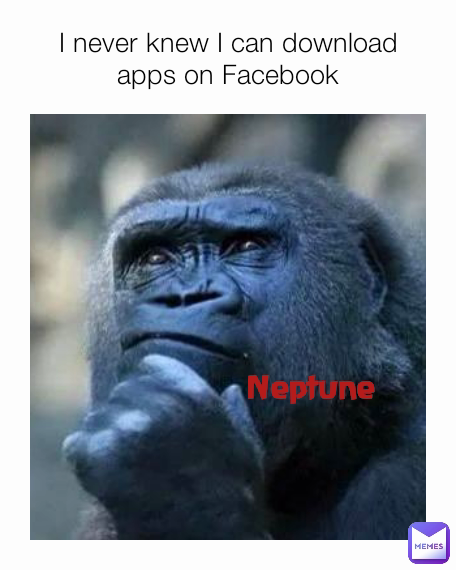 Neptune I never knew I can download apps on Facebook