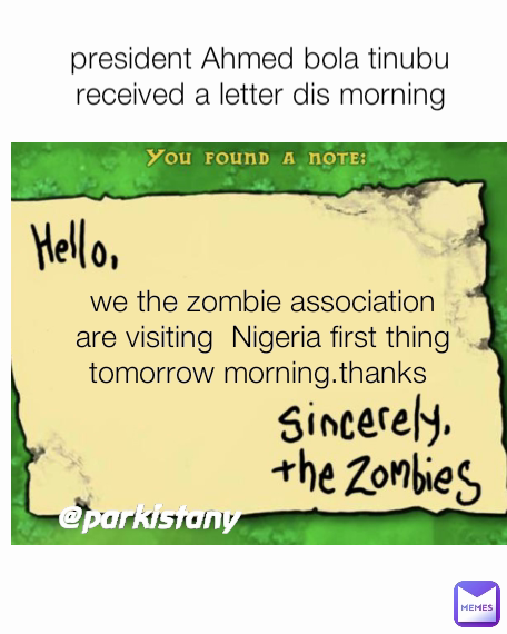 @parkistany we the zombie association are visiting  Nigeria first thing tomorrow morning.thanks  president Ahmed bola tinubu received a letter dis morning