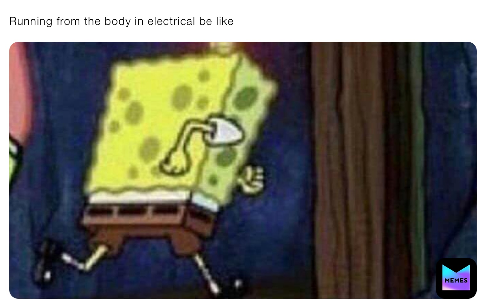 Running from the body in electrical be like