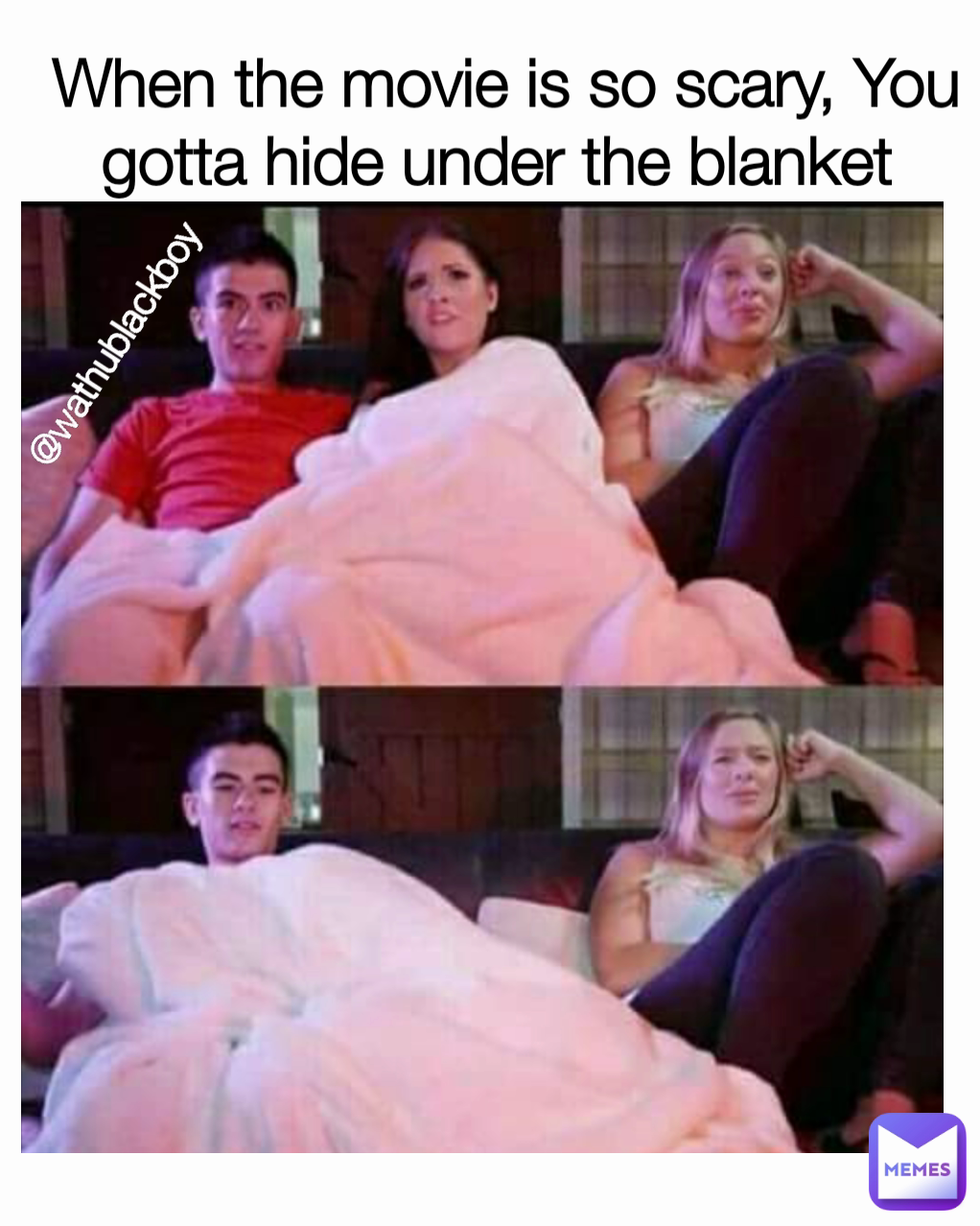 @wathublackboy When the movie is so scary, You gotta hide under the blanket 