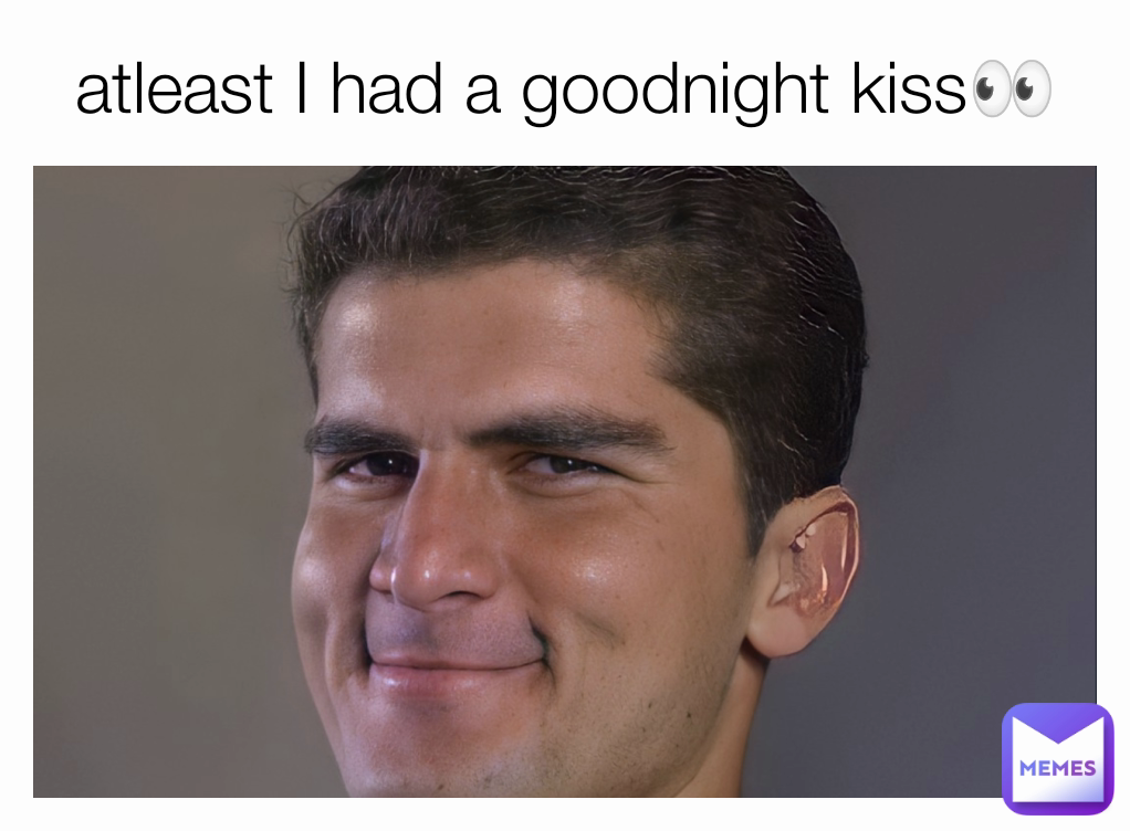 atleast I had a goodnight kiss👀