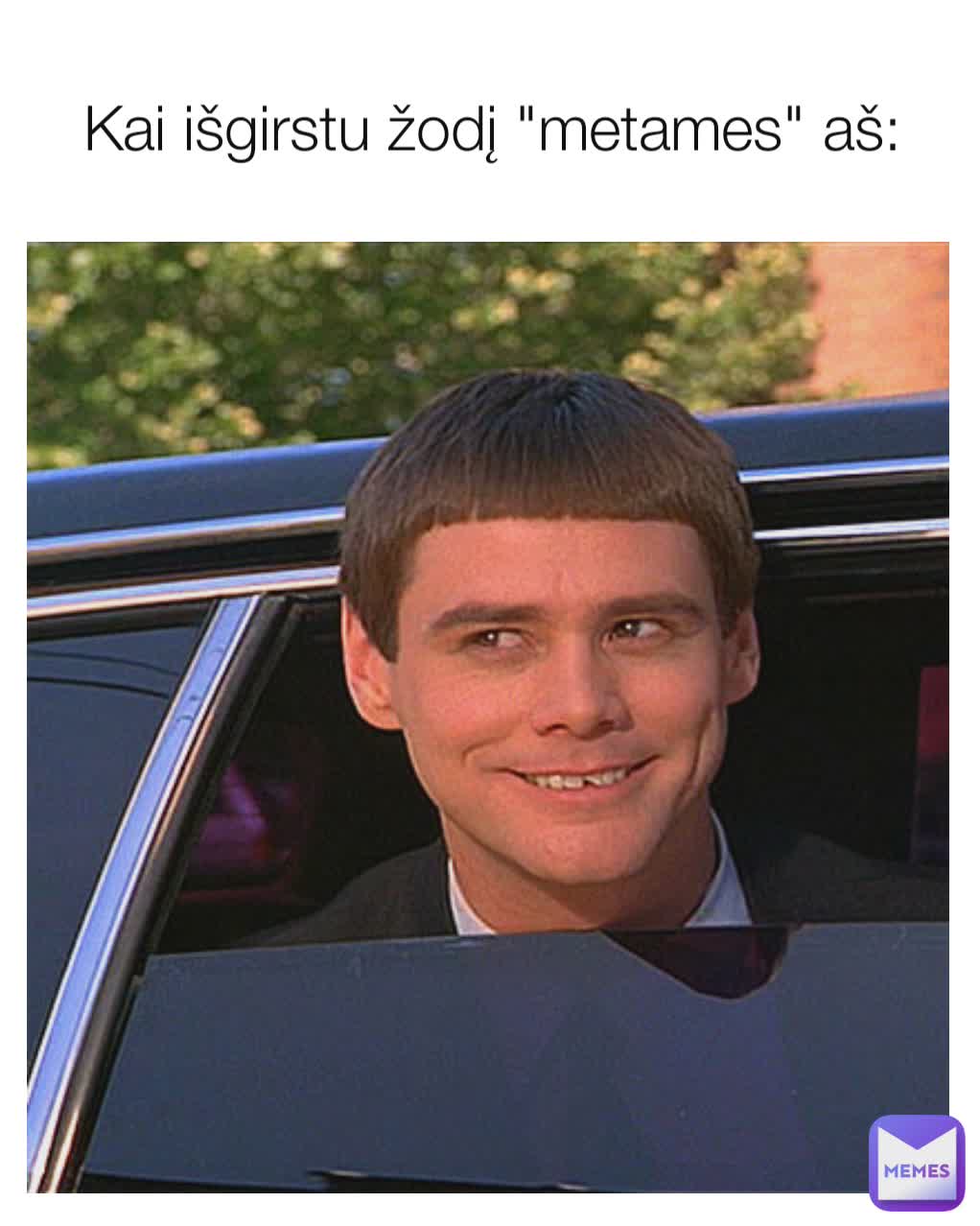 Kai išgirstu žodį "metames" aš: