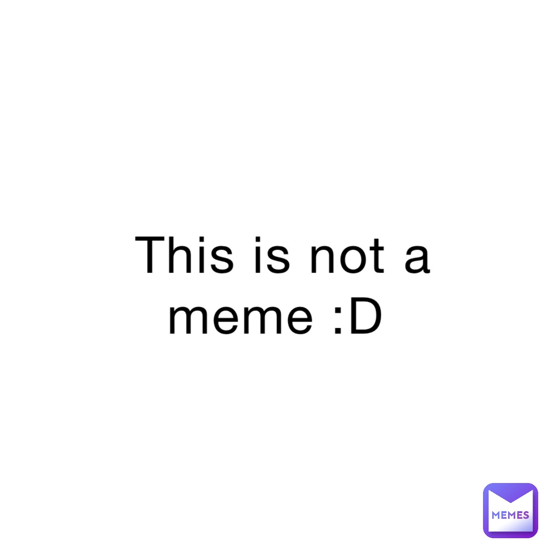 This is not a meme :D