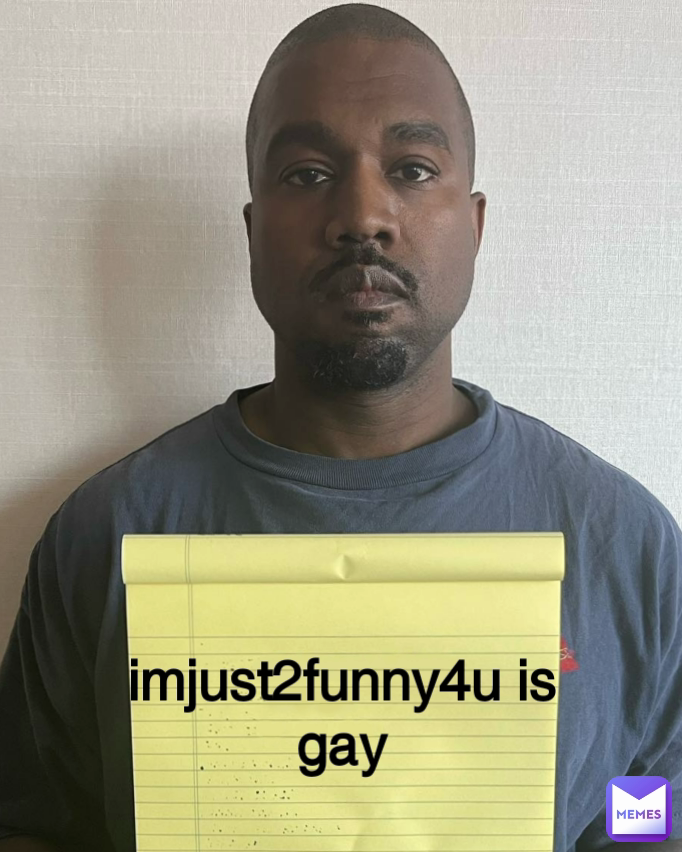 imjust2funny4u is gay