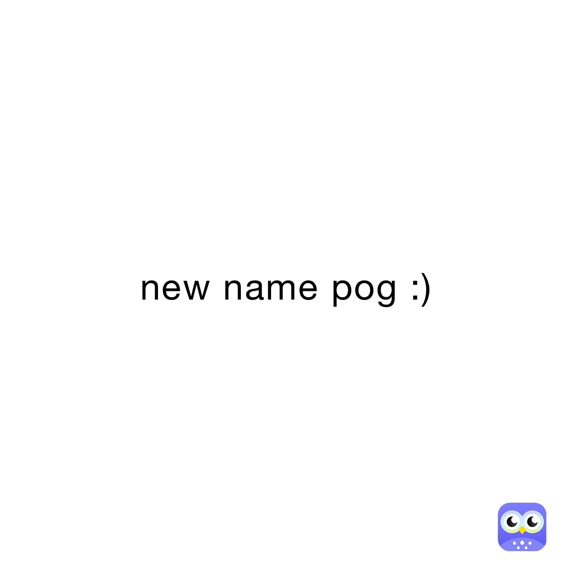 new name pog :)