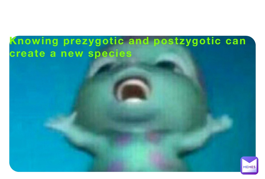 Knowing prezygotic and postzygotic can create a new species