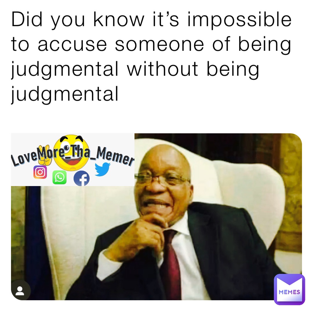 Did you know it’s impossible to accuse someone of being judgmental without being judgmental