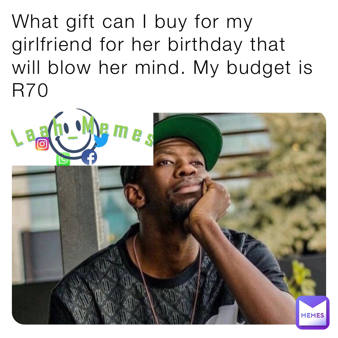 What gift can I buy for my girlfriend for her birthday that will blow her mind. My budget is R70