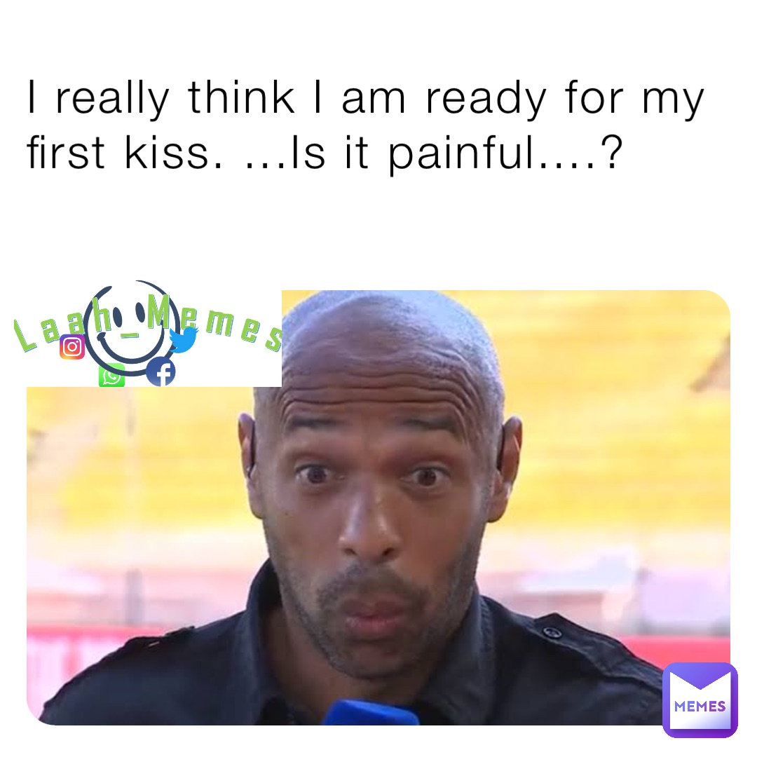 I really think I am ready for my first kiss. ...Is it painful....?