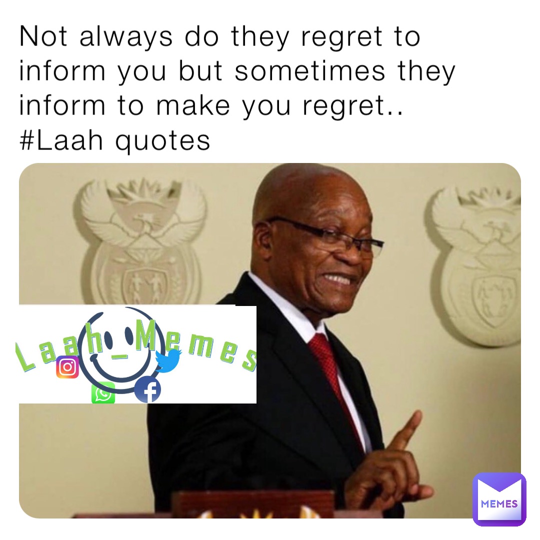 Not always do they regret to inform you but sometimes they inform to make you regret.. 
#Laah quotes