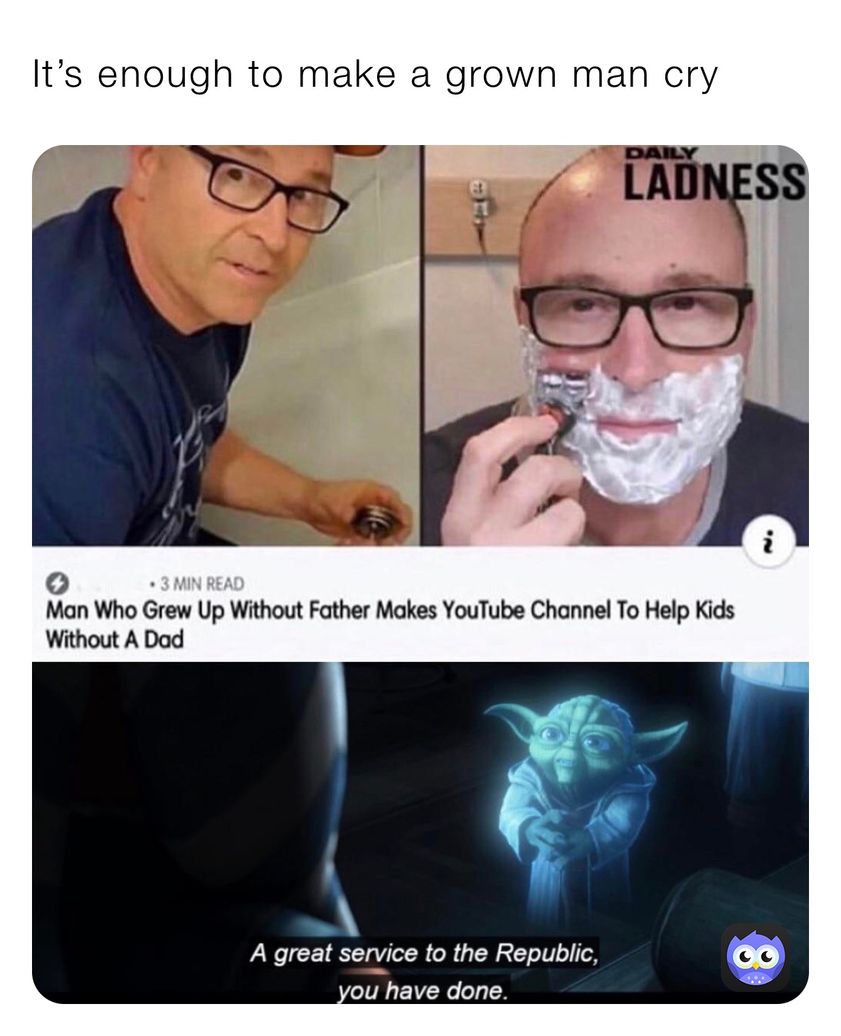 It’s enough to make a grown man cry