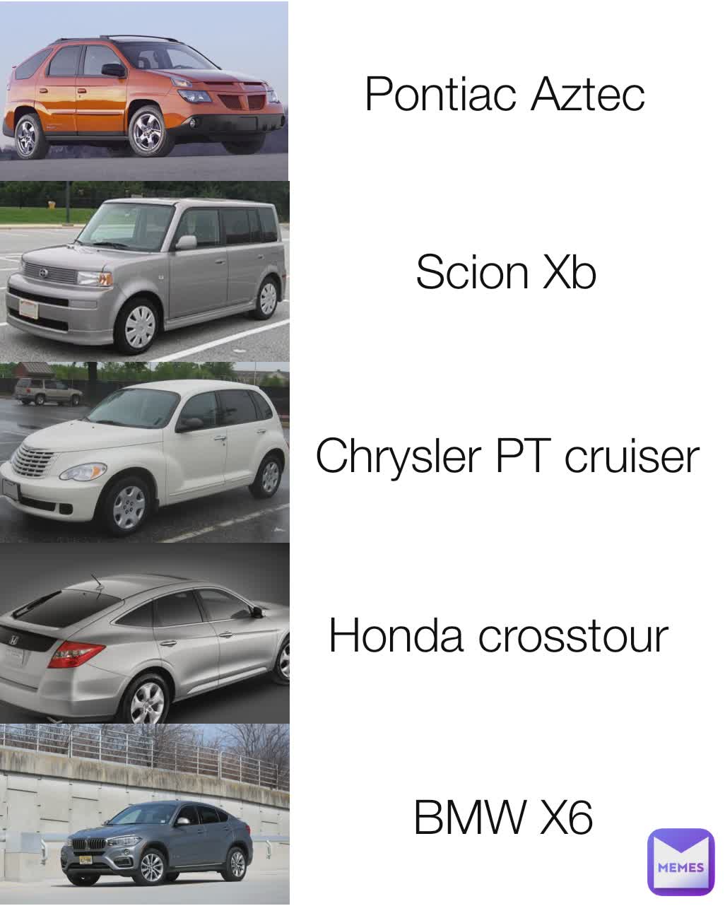 Pontiac Aztec Scion Xb Chrysler PT cruiser Honda crosstour  BMW X6