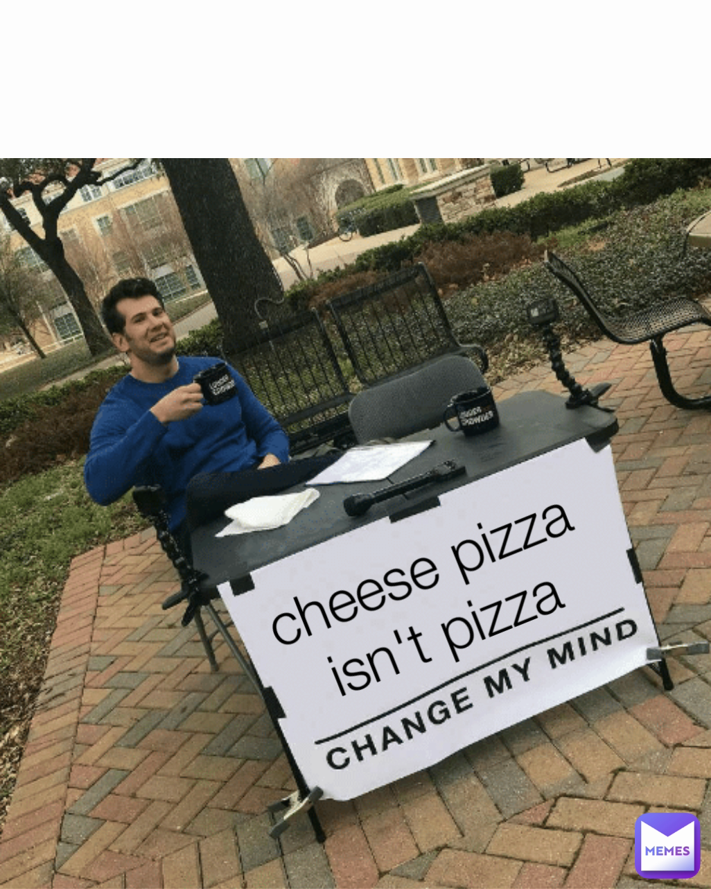 cheese pizza isn't pizza Type Text