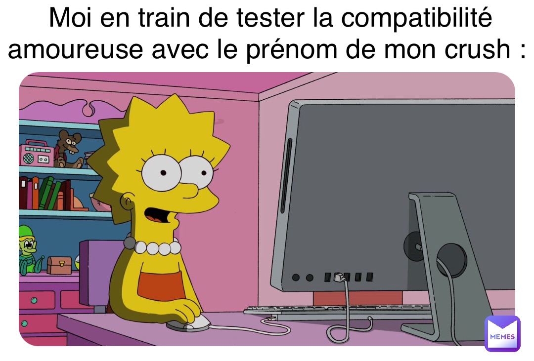 Double tap to edit Moi en train de tester la compatibilité amoureuse avec le prénom de mon crush :