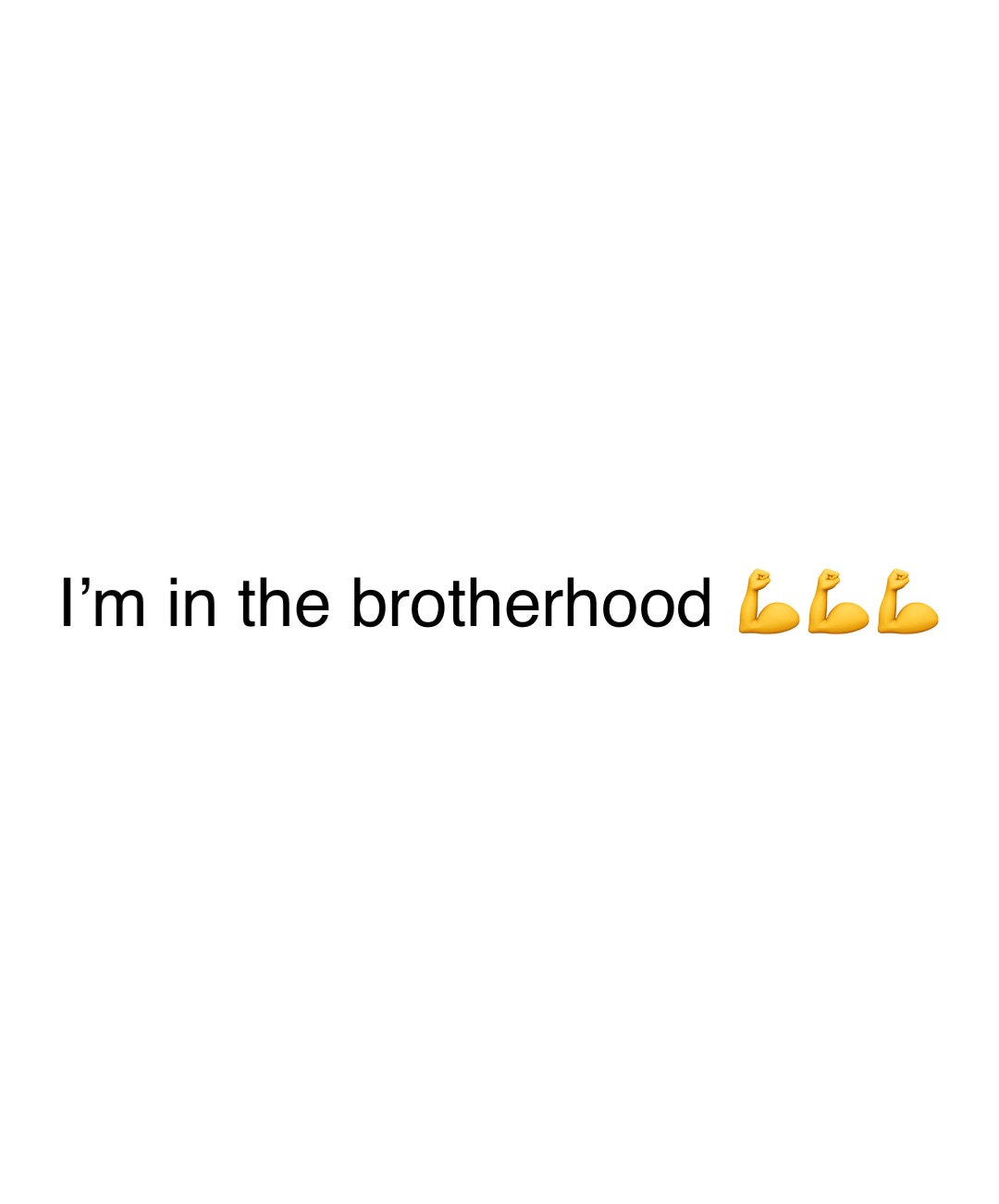 Double tap to edit I’m in the brotherhood 💪💪💪