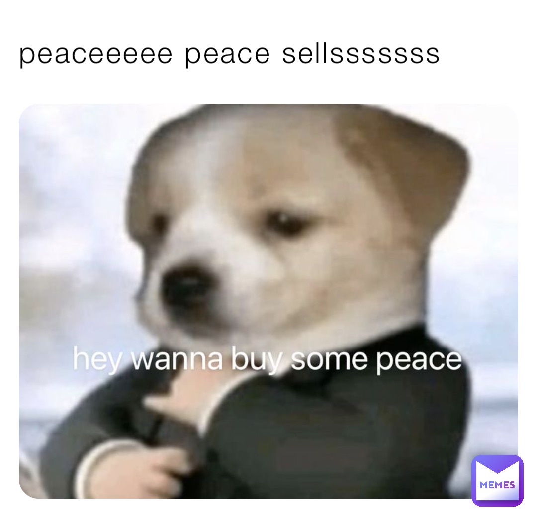 peaceeeee peace sellsssssss