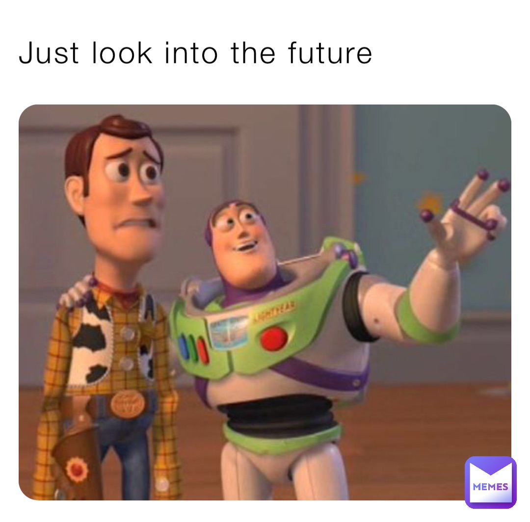 Just look into the future